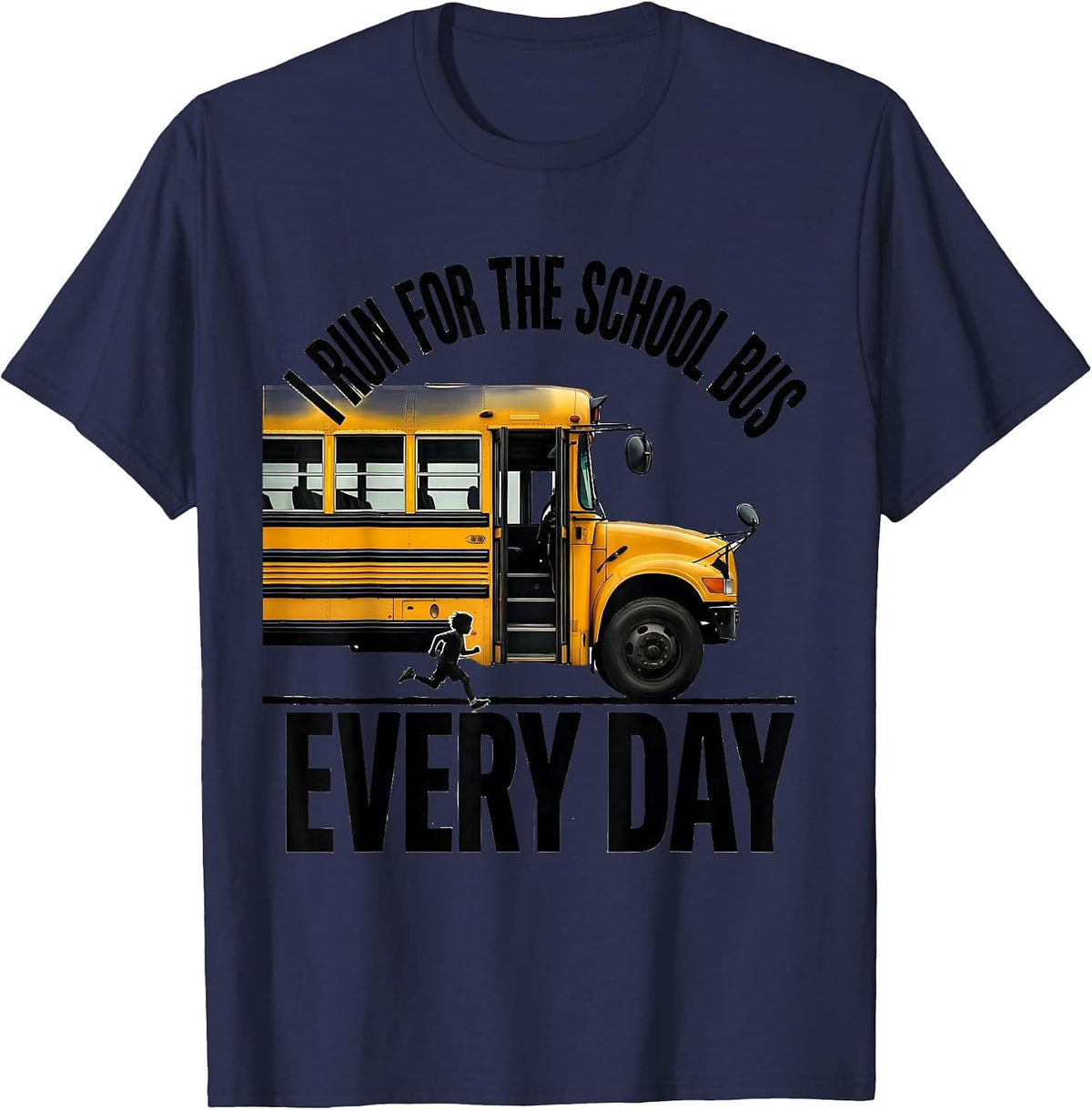 I Run For The School Bus Every Day Funny School Bus Driver T-Shirt - Navy Blue
