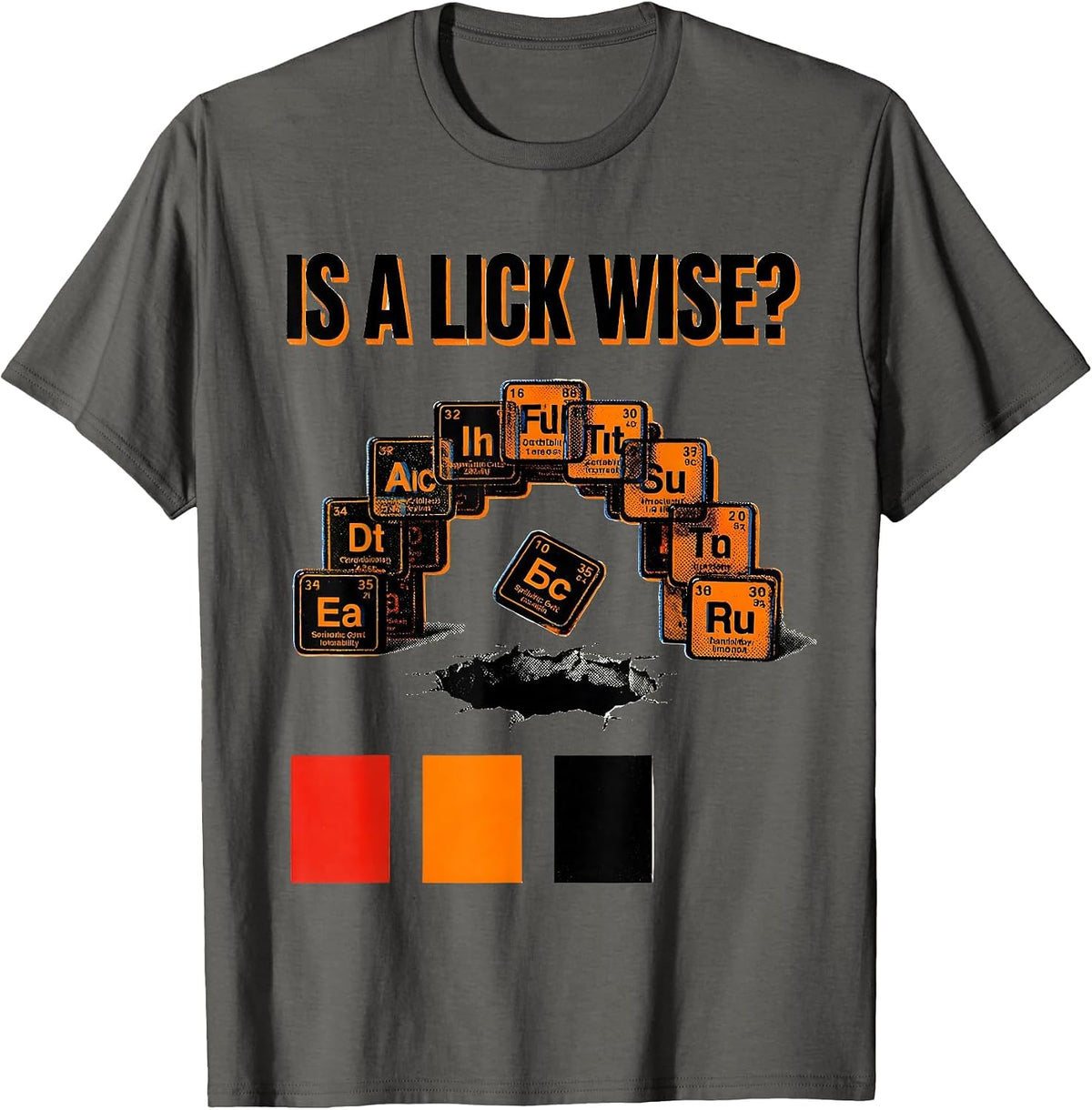 Is A Lick Wise Funny Periodic Table Science Teacher Humor T-Shirt - Asphalt Grey