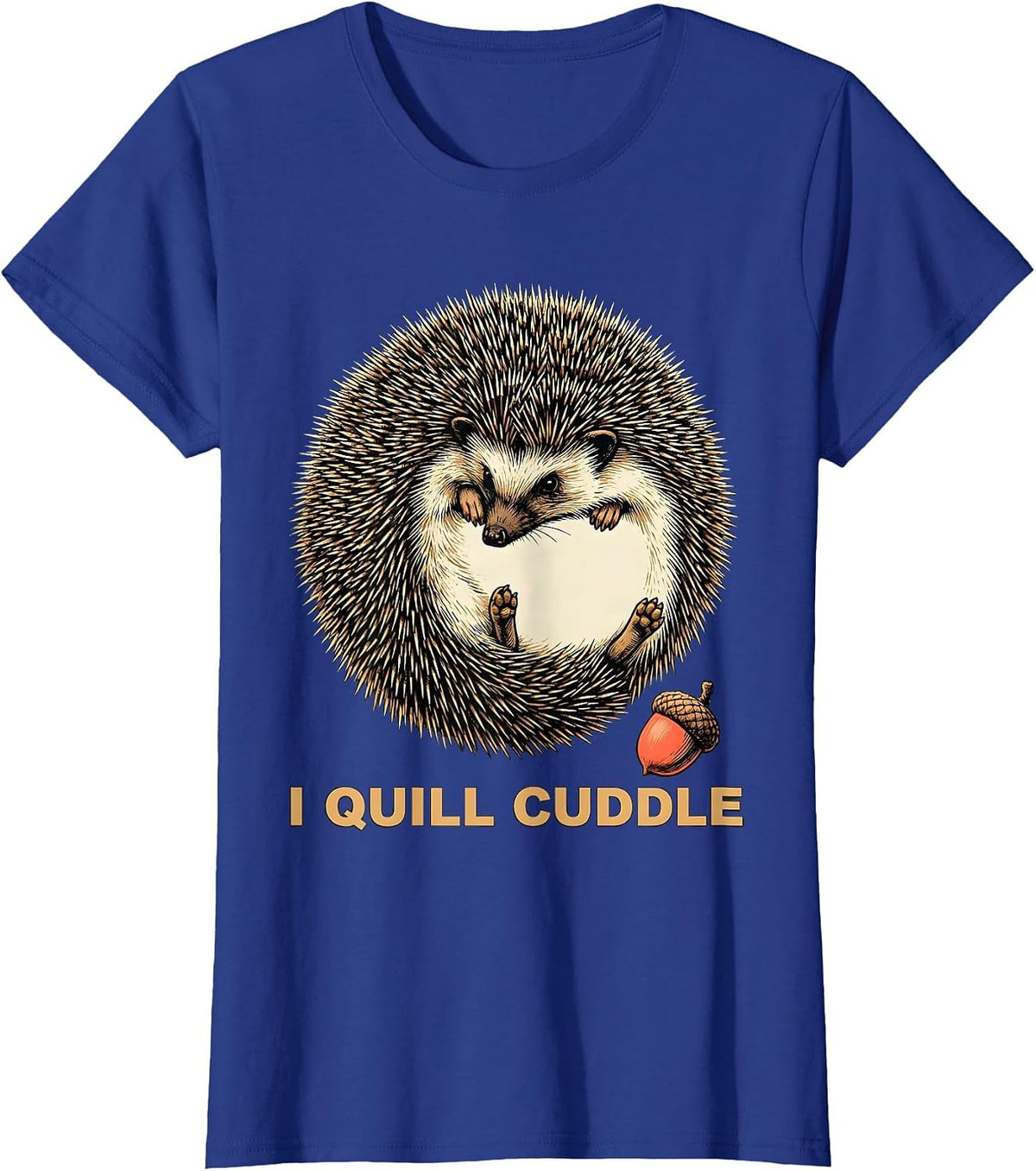 Women's I Quill Cuddle Whimsical Hedgehog Lover Animal Humor T-Shirt - Royal Blue