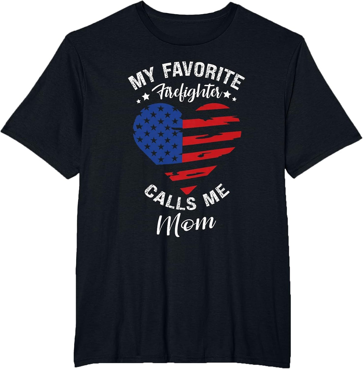 My Favorite Firefighter Calls Me Mom Mothers Day Motherhood T-Shirt - Black