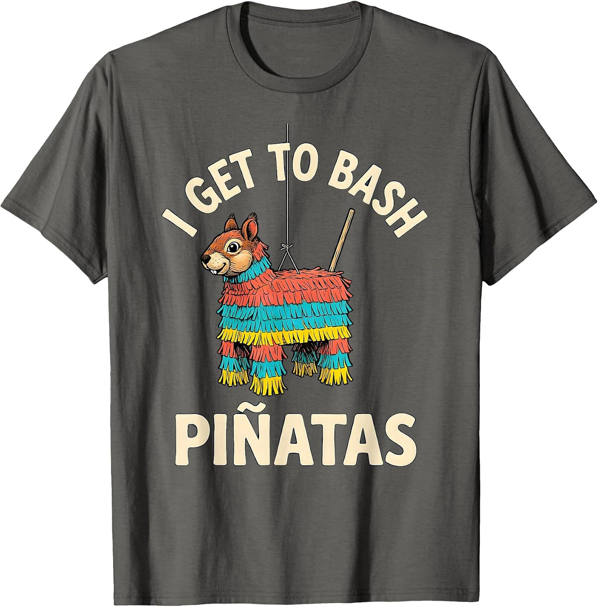 Men's I Get To Bash Piñatas Funny Cinco De Mayo Party Costume T-Shirt - Asphalt Grey