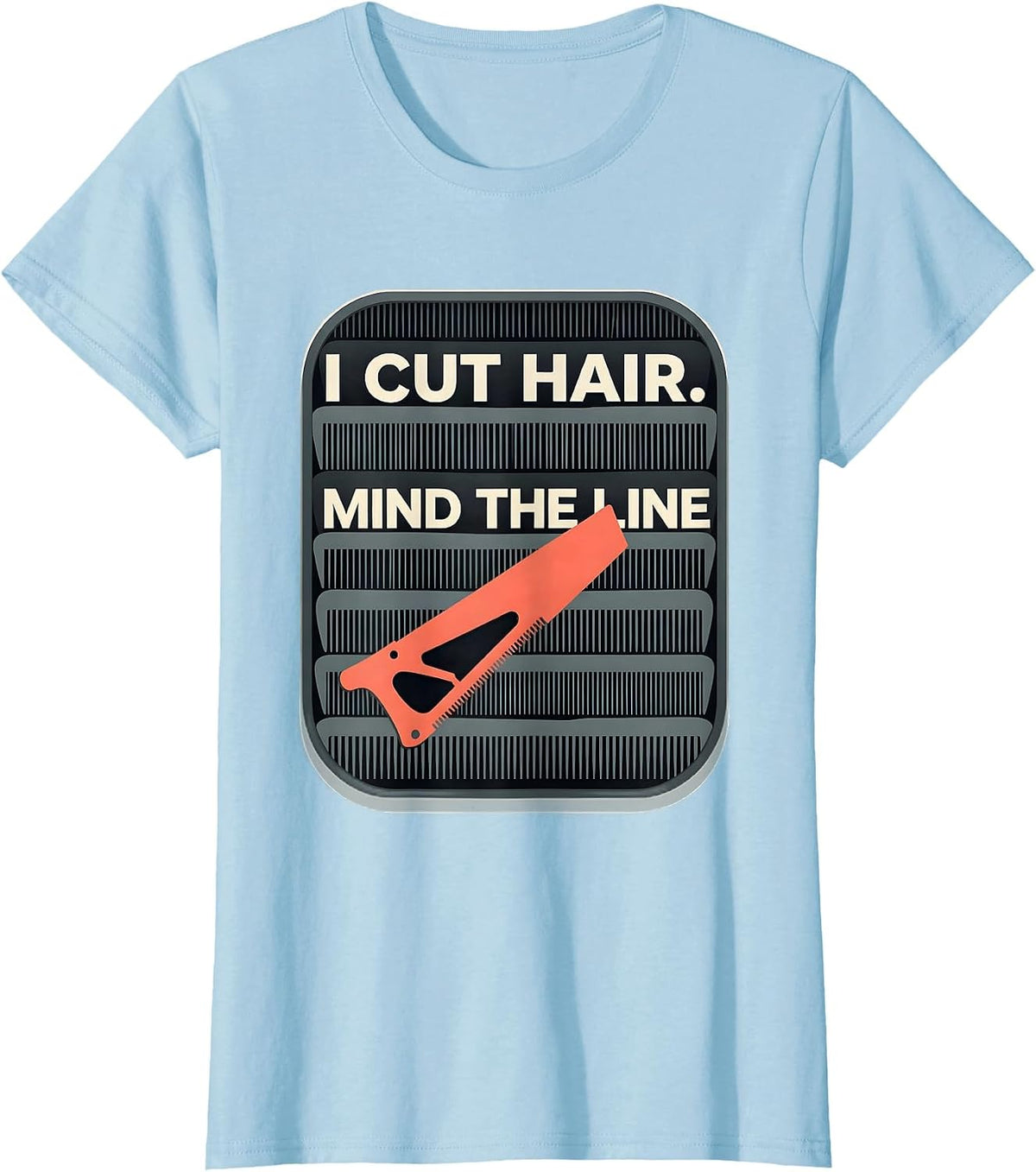 Women's I Cut Hair Mind The Line Funny Barber Hairstylist Gift T-Shirt - Baby Blue