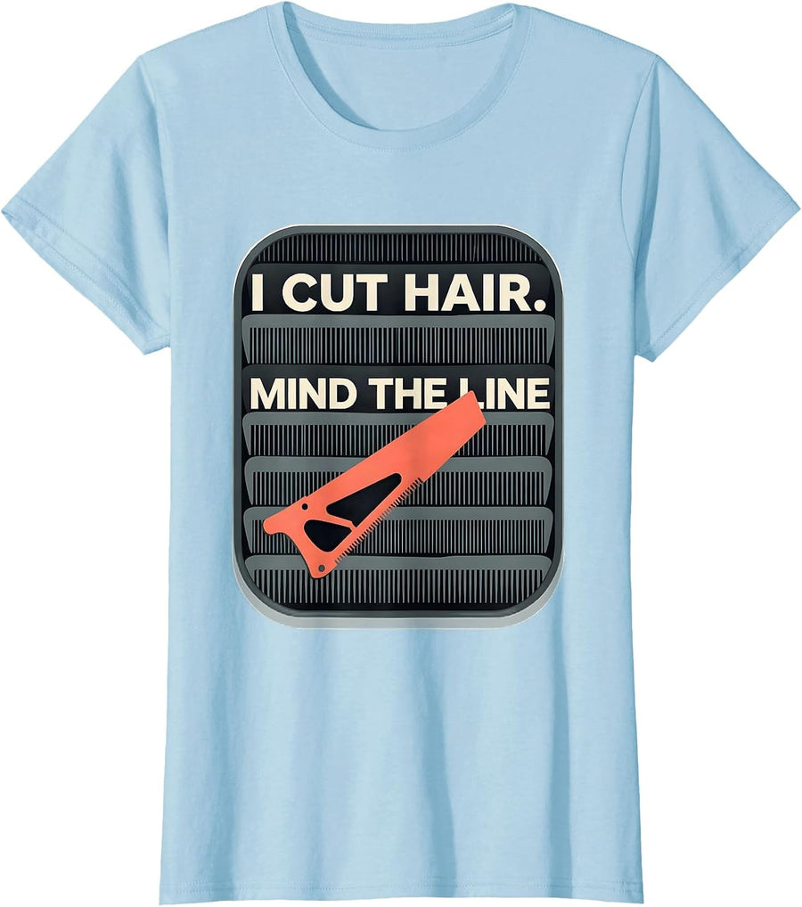 Women's I Cut Hair Mind The Line Funny Barber Hairstylist Gift T-Shirt - Baby Blue