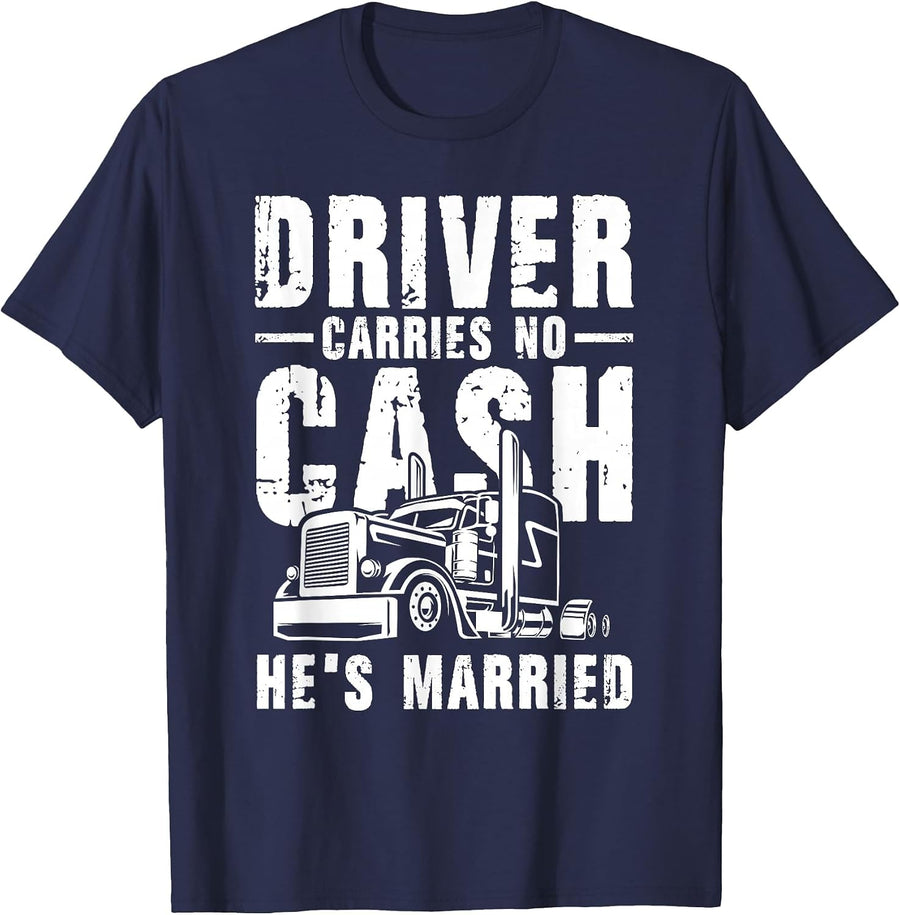 Driver Carries No Cash He's Married Funny Truck Driver Joke T-Shirt - Navy Blue