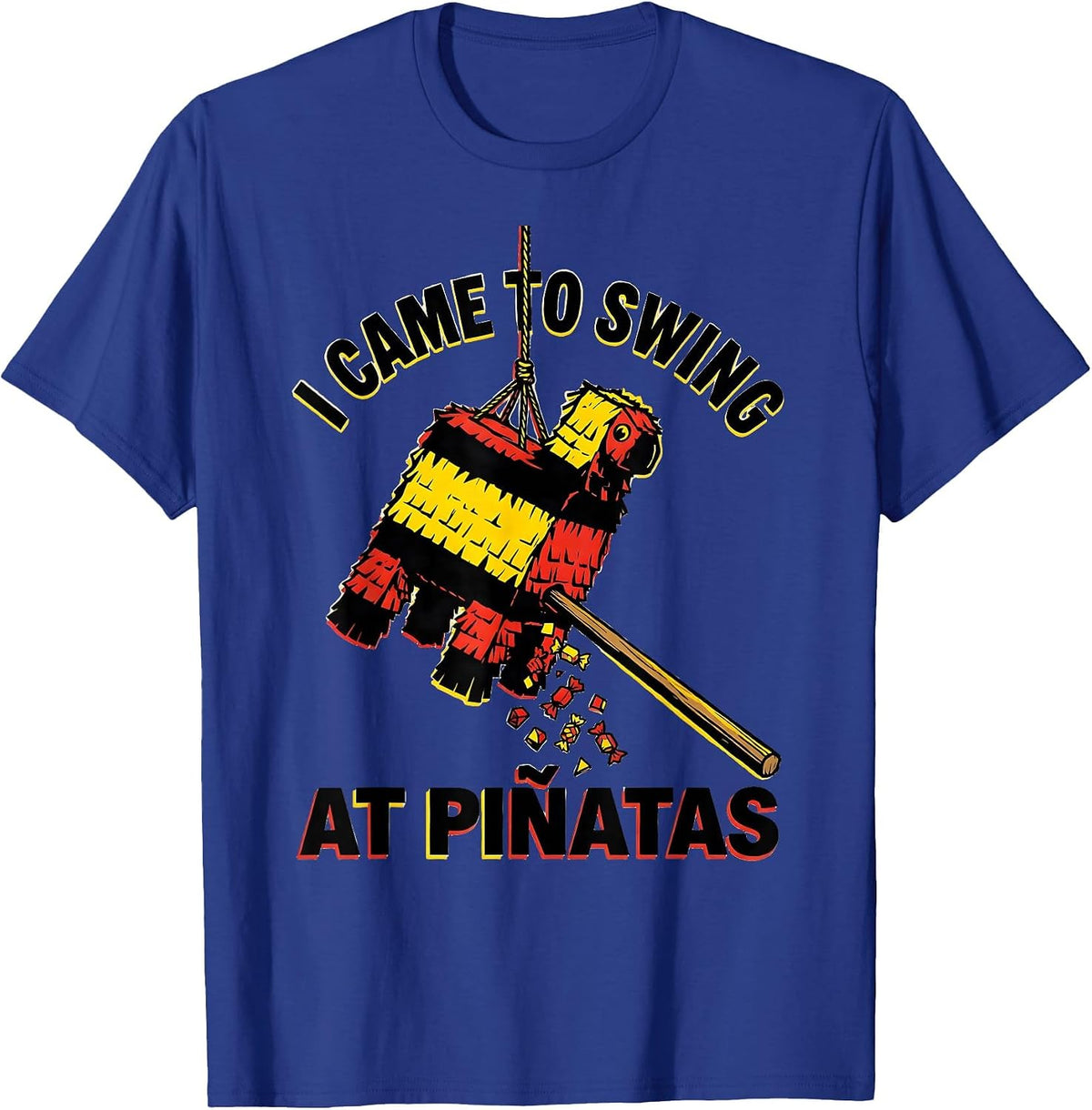 I Came To Swing At Piñatas Funny Cinco De Mayo Party Humor T-Shirt - Royal Blue