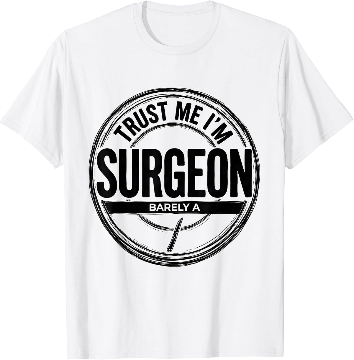 Men's Trust Me I'm Barely A Surgeon Funny Medical Humor Doctor T-Shirt - White