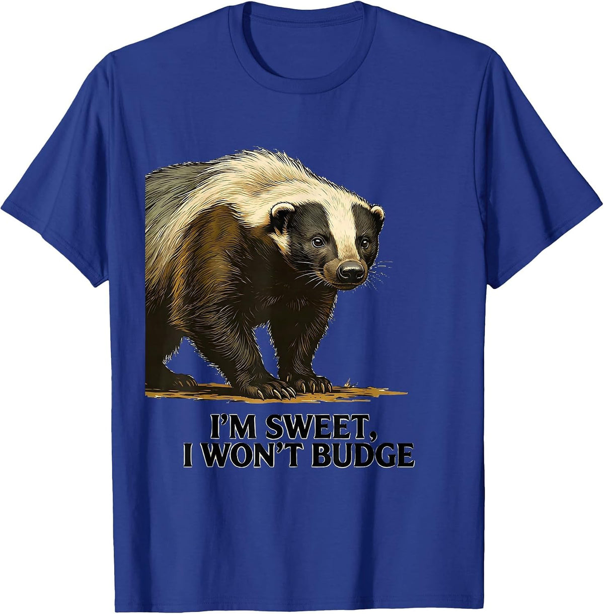 I'm Sweet I Won't Budge Funny Honey Badger Animal Lover T-Shirt - Royal Blue