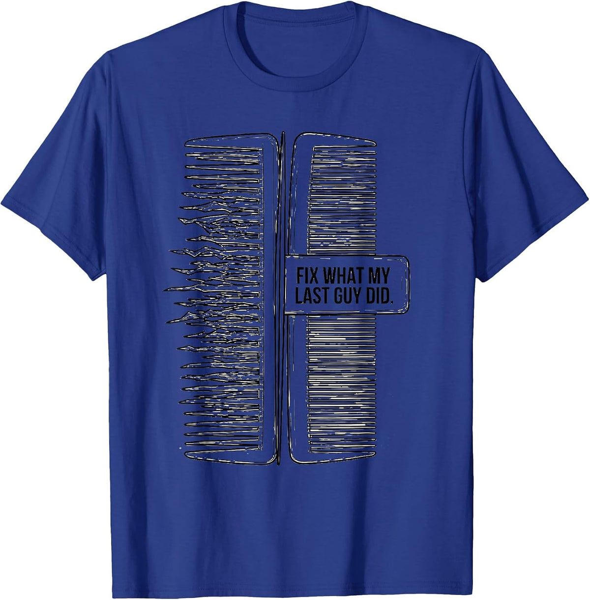 Men's Fix What My Last Guy Did Funny Hairdresser Barber Gift T-Shirt - Royal Blue