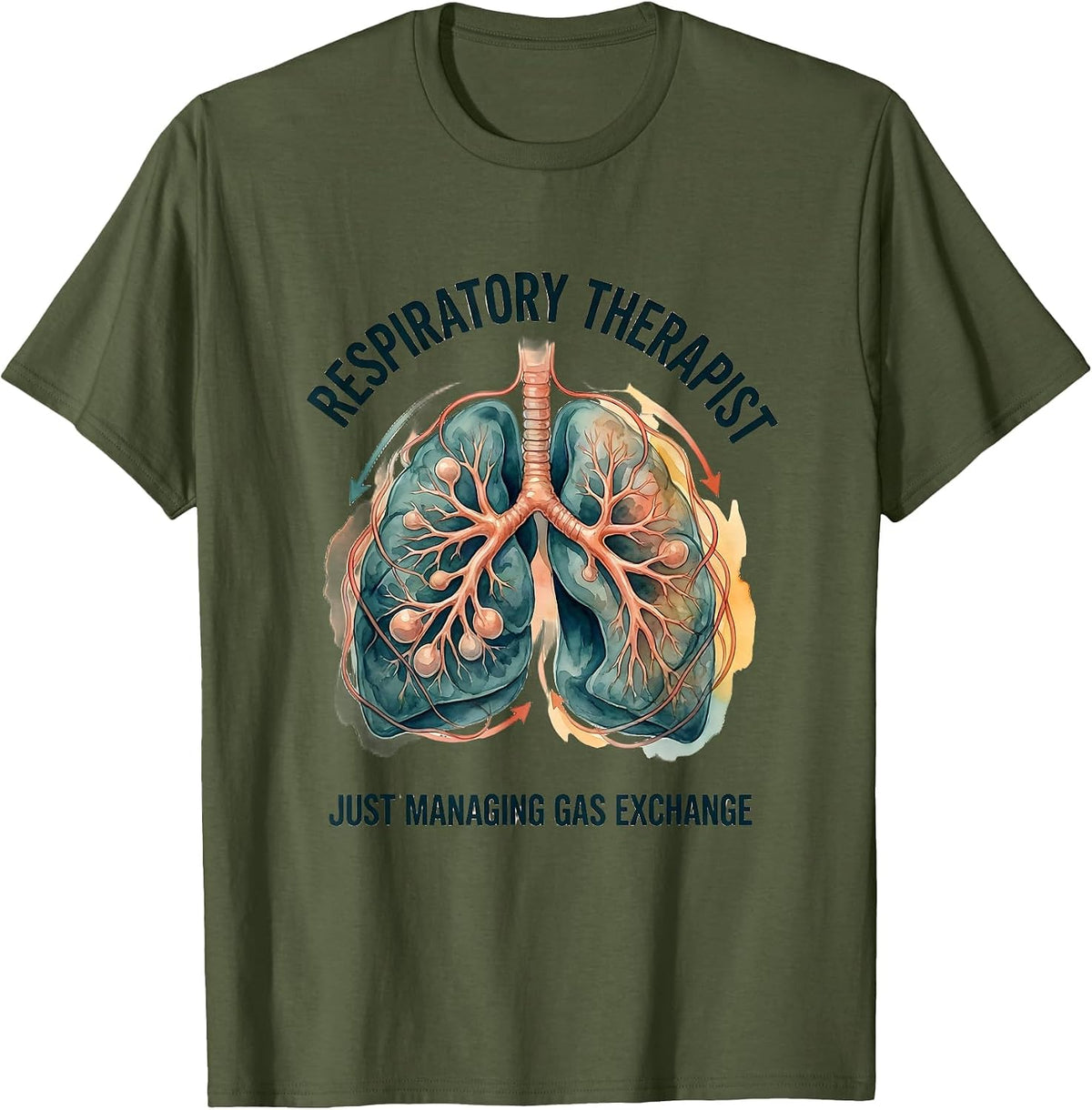 Respiratory Therapist. Just Managing Gas Exchange Funny T-Shirt - Olive Green
