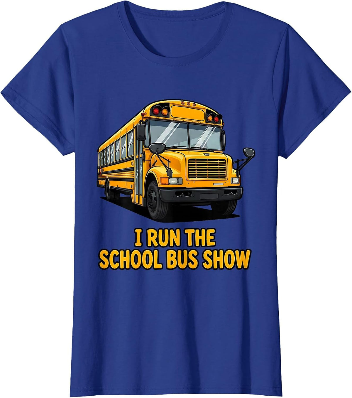 Women's I Run The School Bus Show Funny School Bus Driver Gift T-Shirt - Royal Blue