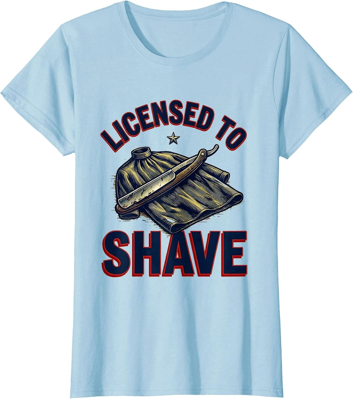 Licensed To Shave Funny Barber Hairdresser Hairstylist Humor T-Shirt - Baby Blue