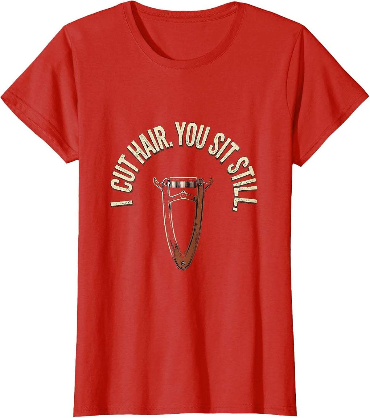 Women's I Cut Hair You Sit Still Distressed Barber Gift Humor T-Shirt - Red
