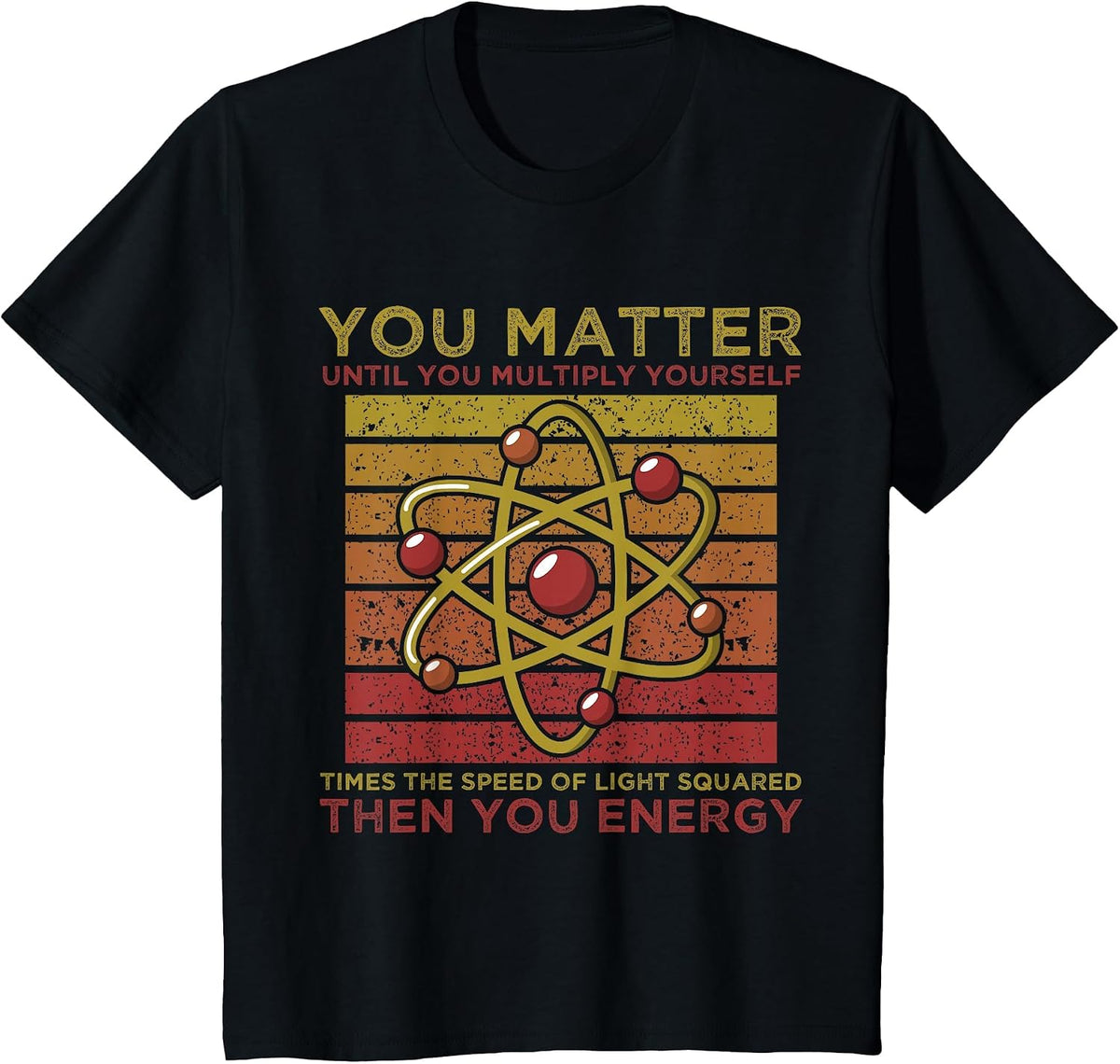 Funny Atom Science You Matter Energy Science Pun T-Shirt - Black