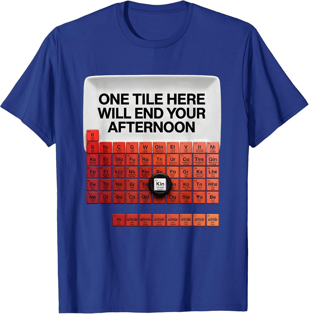 One Tile Here Will End Your Afternoon Funny Chemistry T-Shirt - Royal Blue