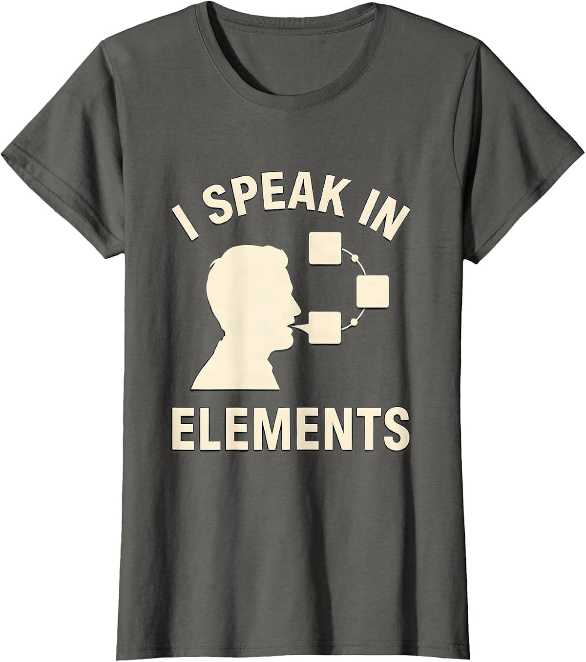 Women's I Speak In Elements Funny Chemistry Nerd Gift Science Humor T-Shirt - Asphalt Grey
