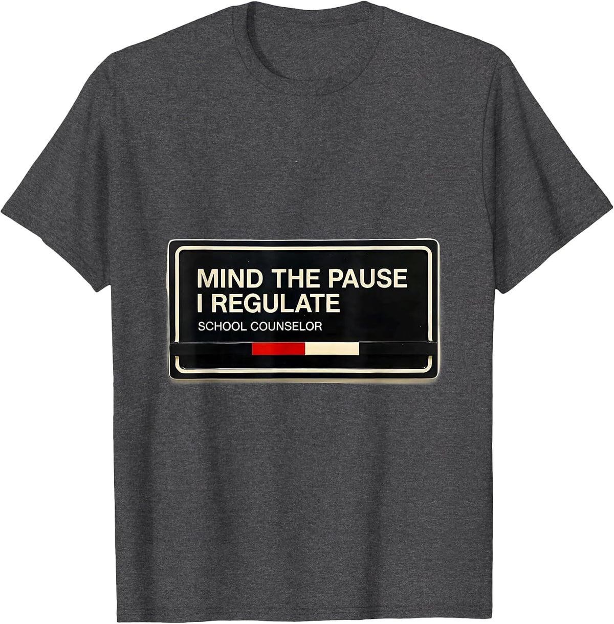 Men's Mind The Pause, I Regulate — School Counselor Funny T-Shirt - Dark Heather Grey