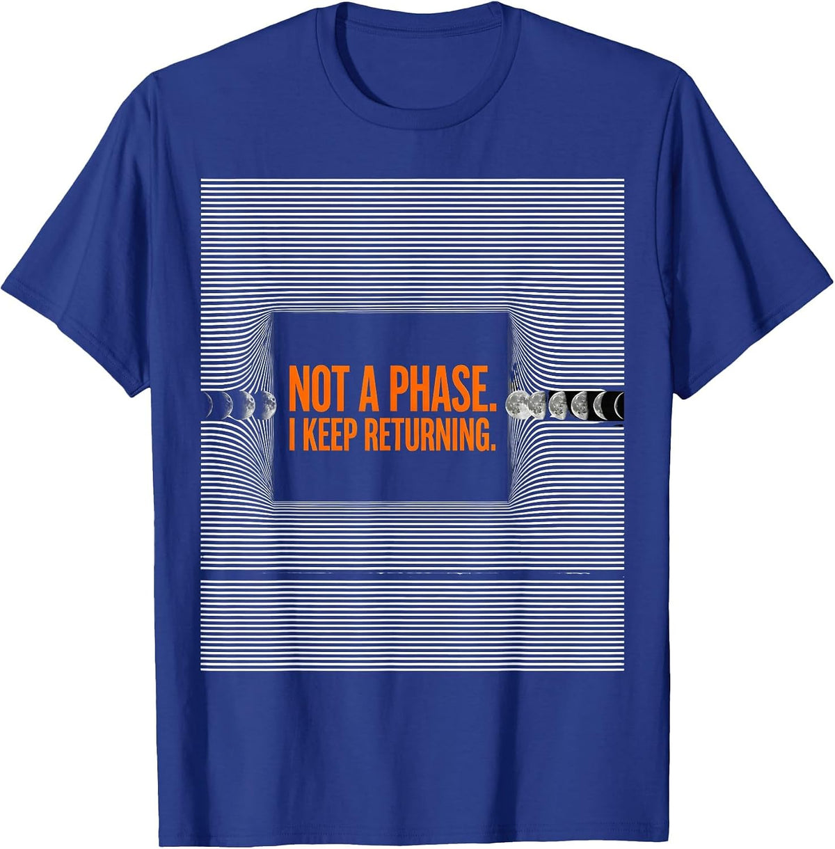 Not A Phase I Keep Returning Moon Phase Astronomy Celestial T-Shirt - Royal Blue