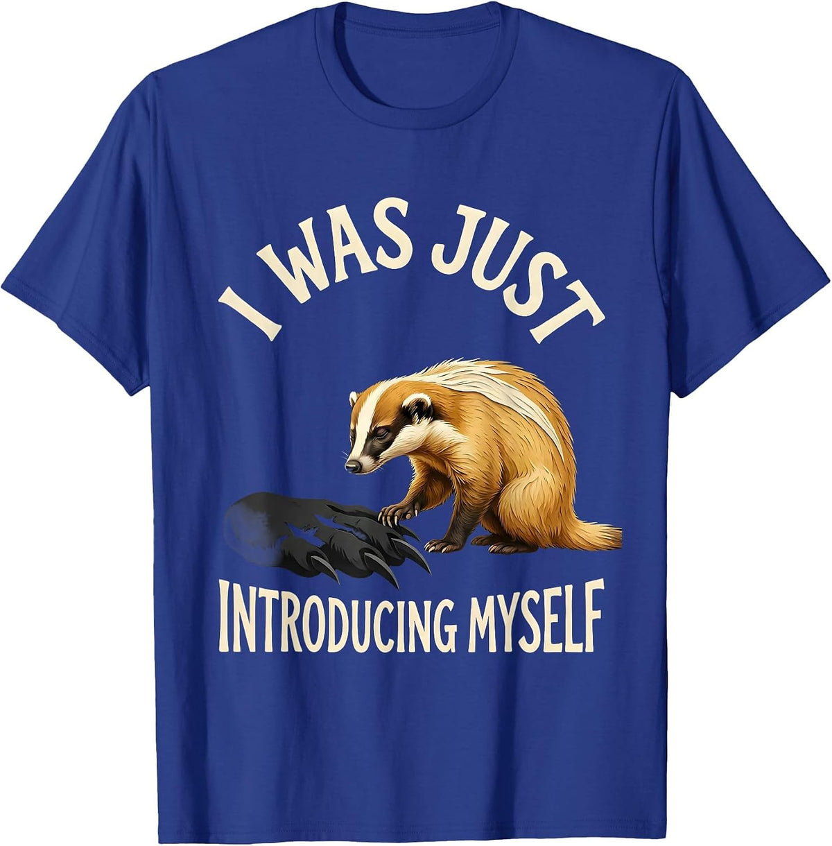 I Was Just Introducing Myself Funny Honey Badger Animal T-Shirt - Royal Blue