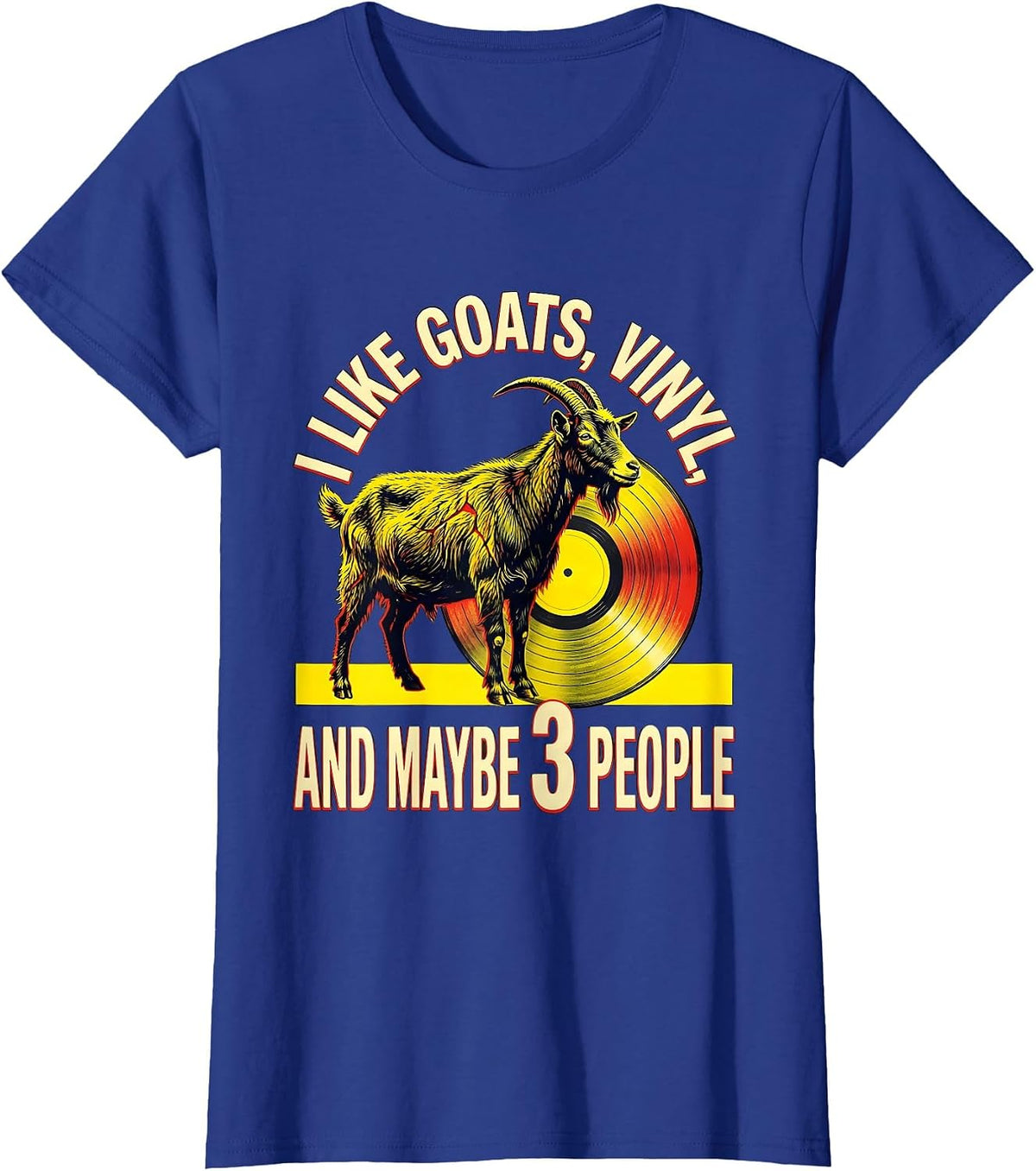 Women's I Like Goats, Vinyl, And Maybe 3 People Pet Lover Humor T-Shirt - Royal Blue