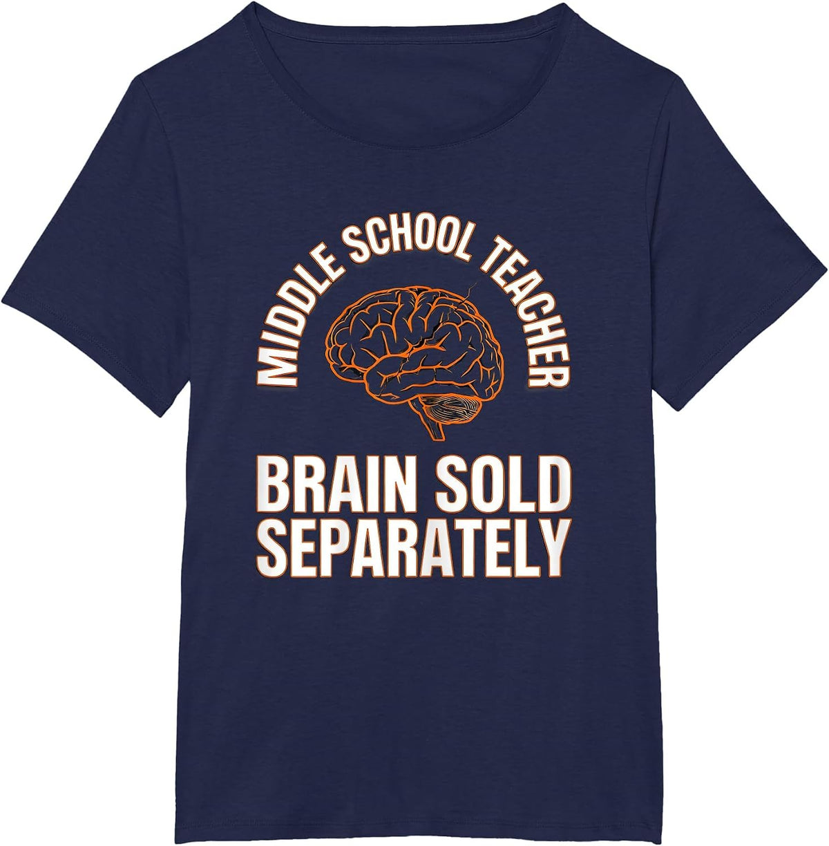 Women's Middle School Teacher, Brain Sold Separately Funny T-Shirt - Navy Blue
