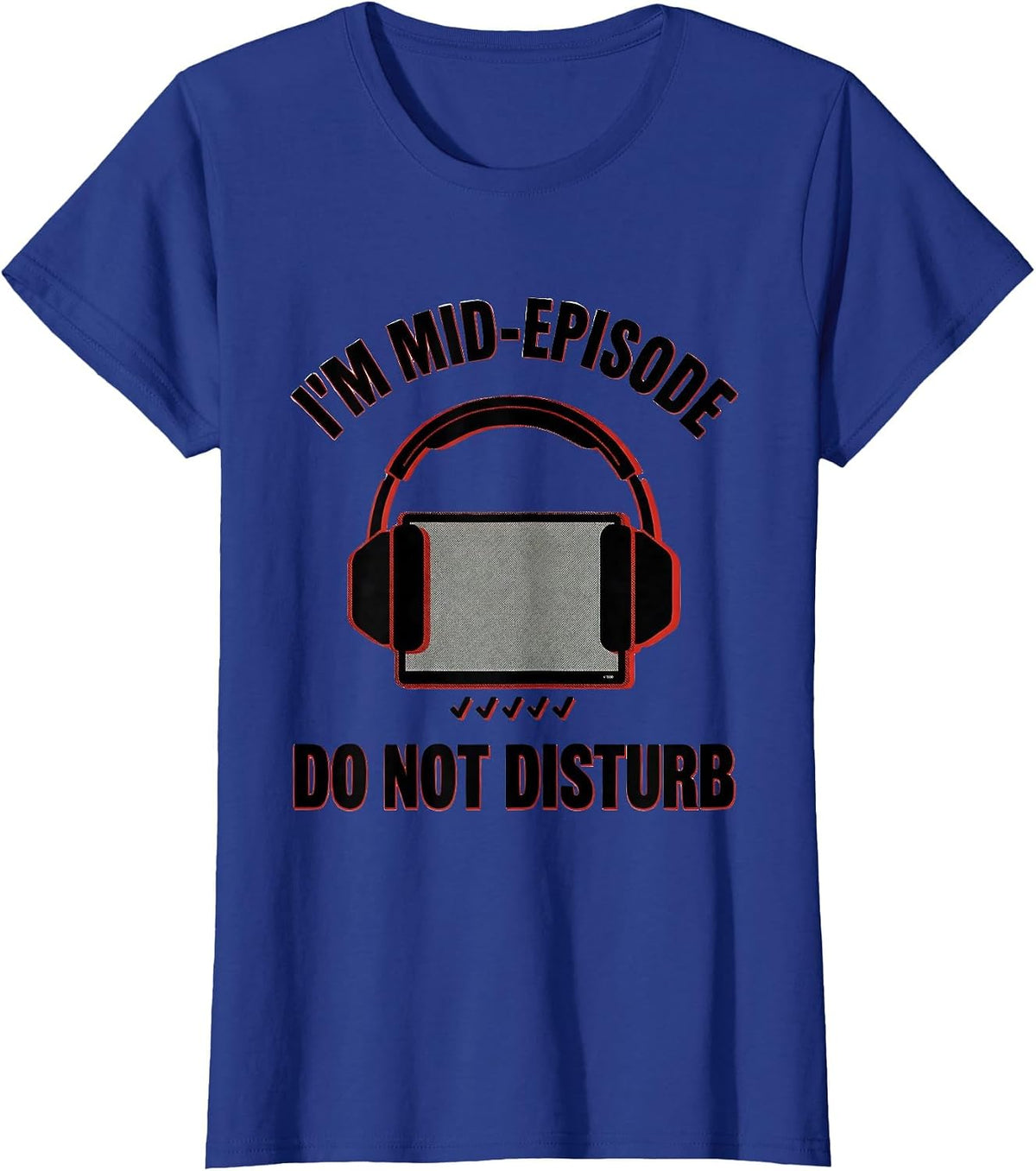 Women's I'm Mid-Episode Do Not Disturb Funny True Crime Junkie Gag T-Shirt - Royal Blue