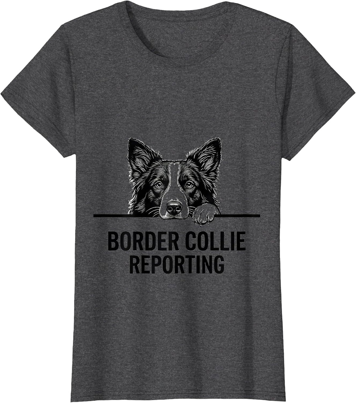 Women's Border Collie Reporting Cute Dog Lover Pet Parent Novelty T-Shirt - Dark Heather Grey