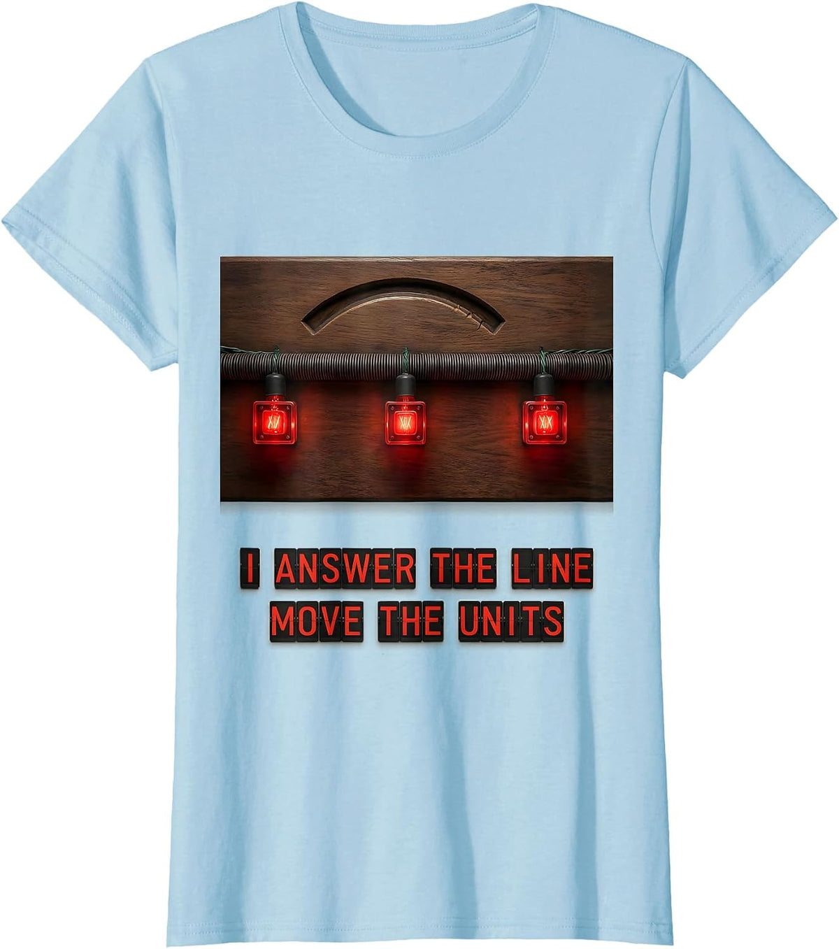 I Answer The Line, Move The Units Funny 911 Dispatcher T-Shirt - Baby Blue