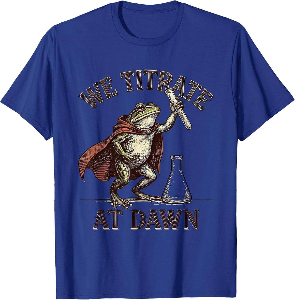 Men's We Titrate At Dawn Crosshatch Etching Science Teacher Back T-Shirt - Royal Blue