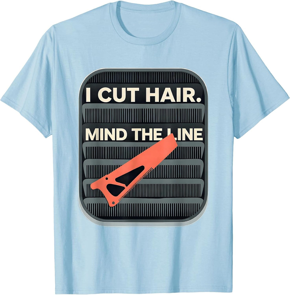 Men's I Cut Hair Mind The Line Funny Barber Hairstylist Gift T-Shirt - Baby Blue