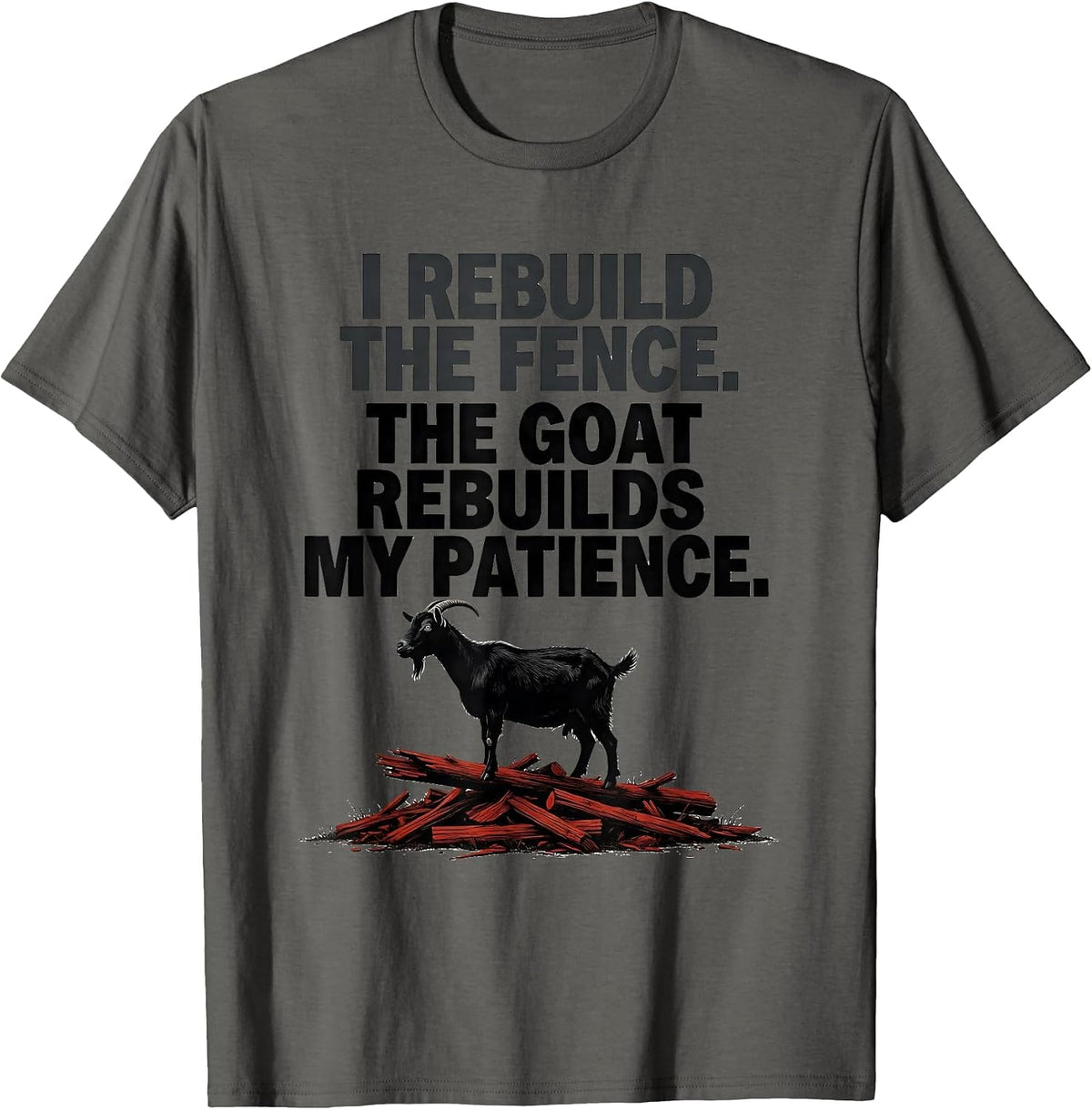 Men's I Rebuild The Fence. The Goat Rebuilds My Patience Funny T-Shirt - Asphalt Grey