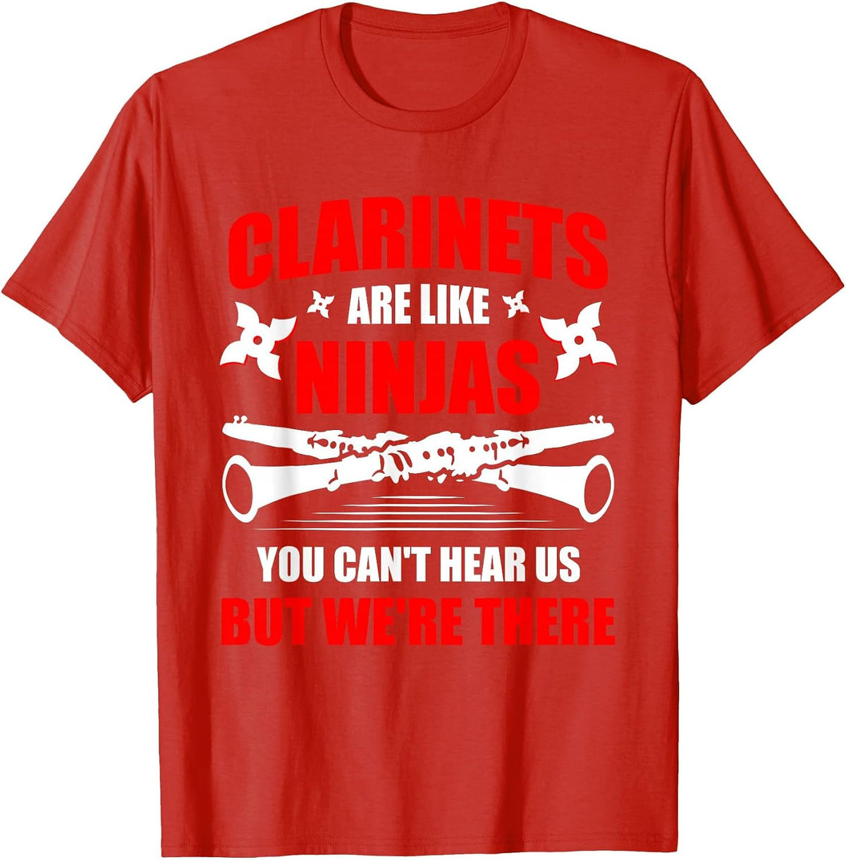 Clarinets are Like Ninjas Musician Musical Instrument T-Shirt - Red