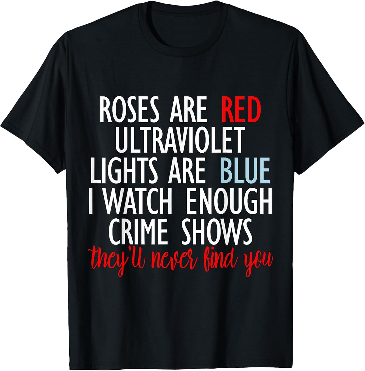 Roses are Red Ultraviolet Lights are Blue True Crime Tees T Shirts for Women Men - Black