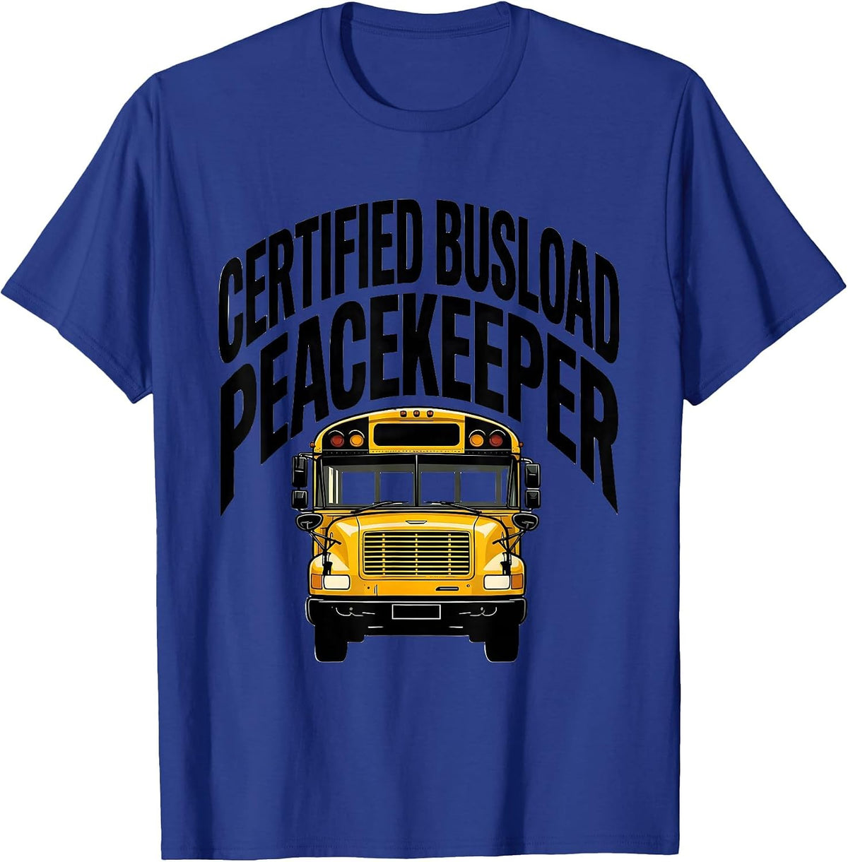 Men's Certified Busload Peacekeeper Funny School Bus Driver Humor T-Shirt - Royal Blue