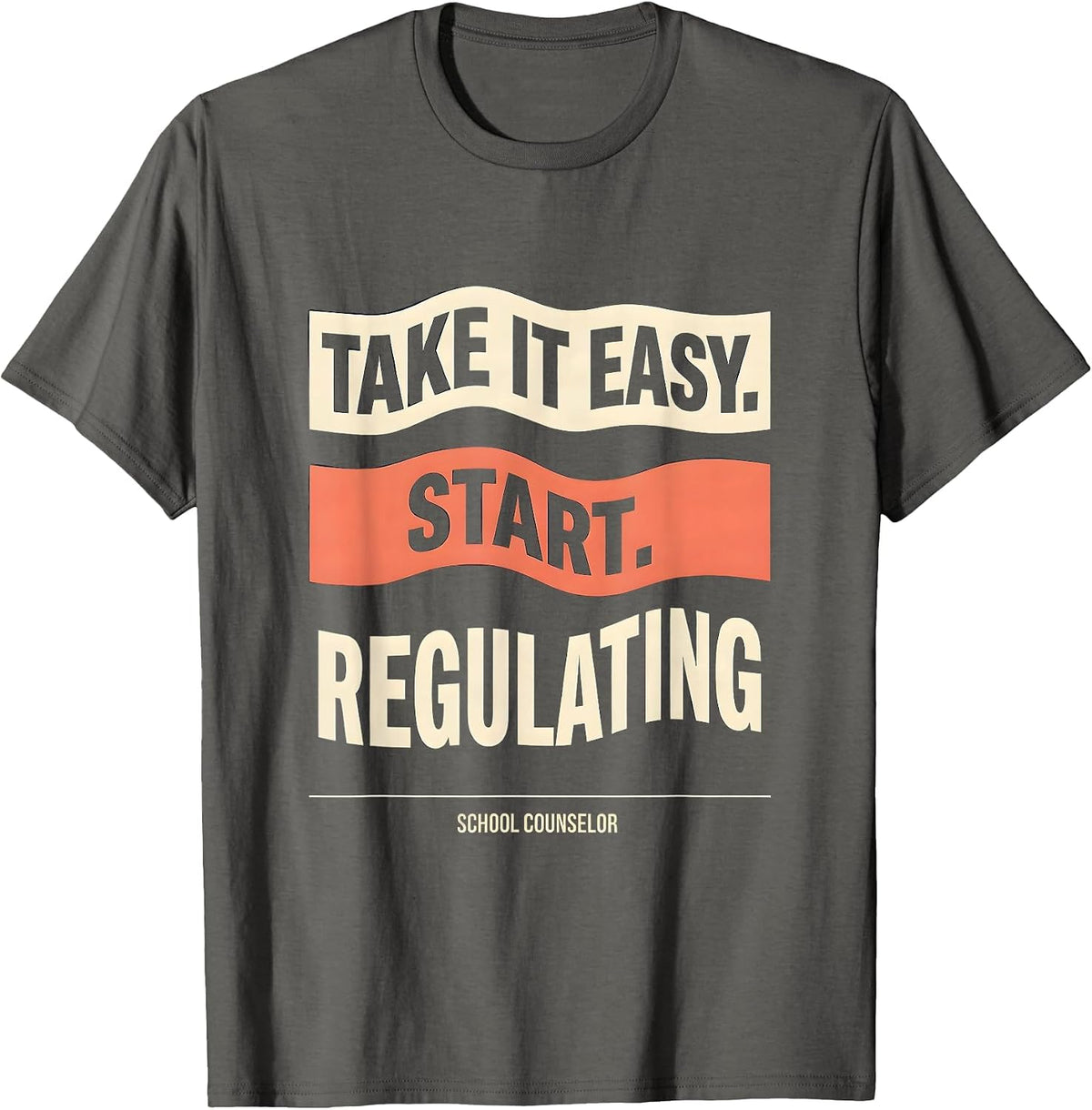 Men's Take It Easy, Start Regulating — School Counselor Funny T-Shirt - Asphalt Grey