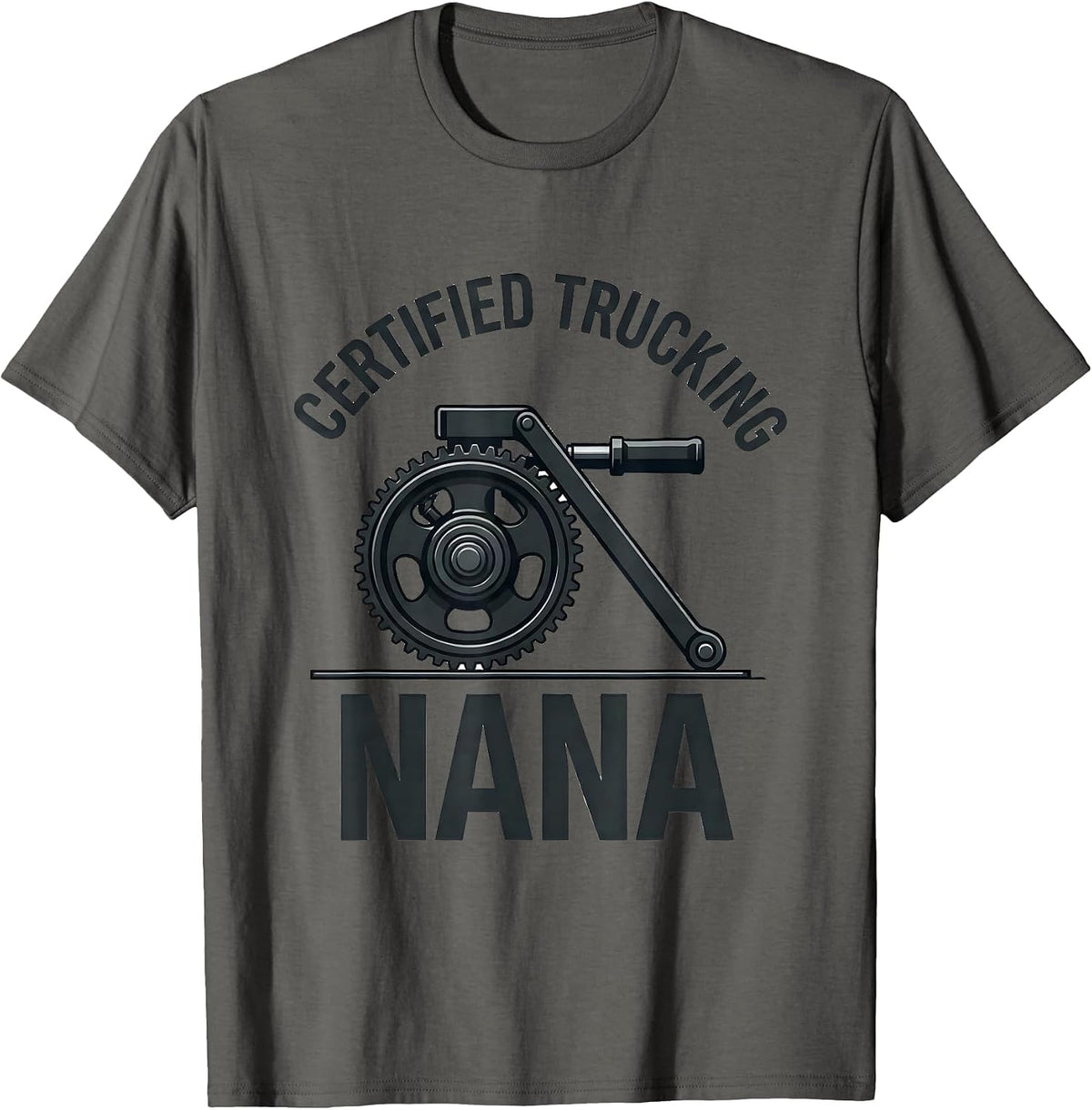 Certified Trucking Nana Funny Trucker Gift Truck Driver T-Shirt - Asphalt Grey
