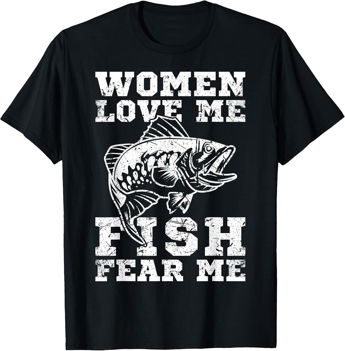 Women Love Me Fish Fear Me Funny Fishing T-Shirt - Black