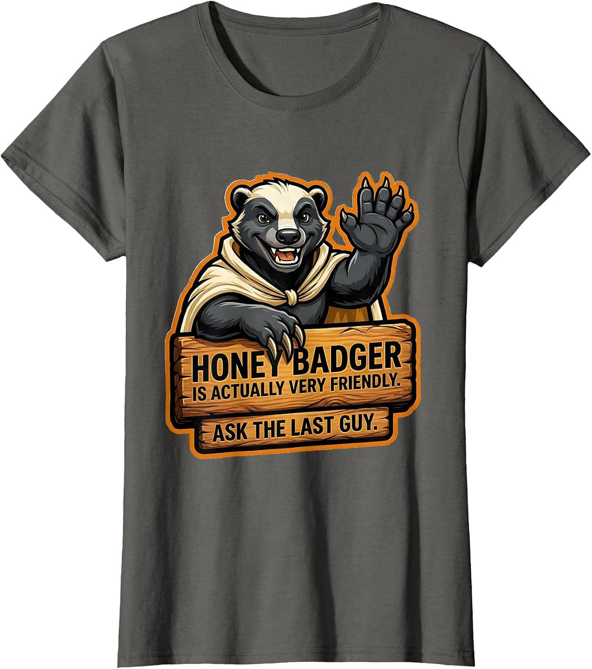 Women's Honey Badger Is Actually Very Friendly. Ask The Last Guy. T-Shirt - Asphalt Grey