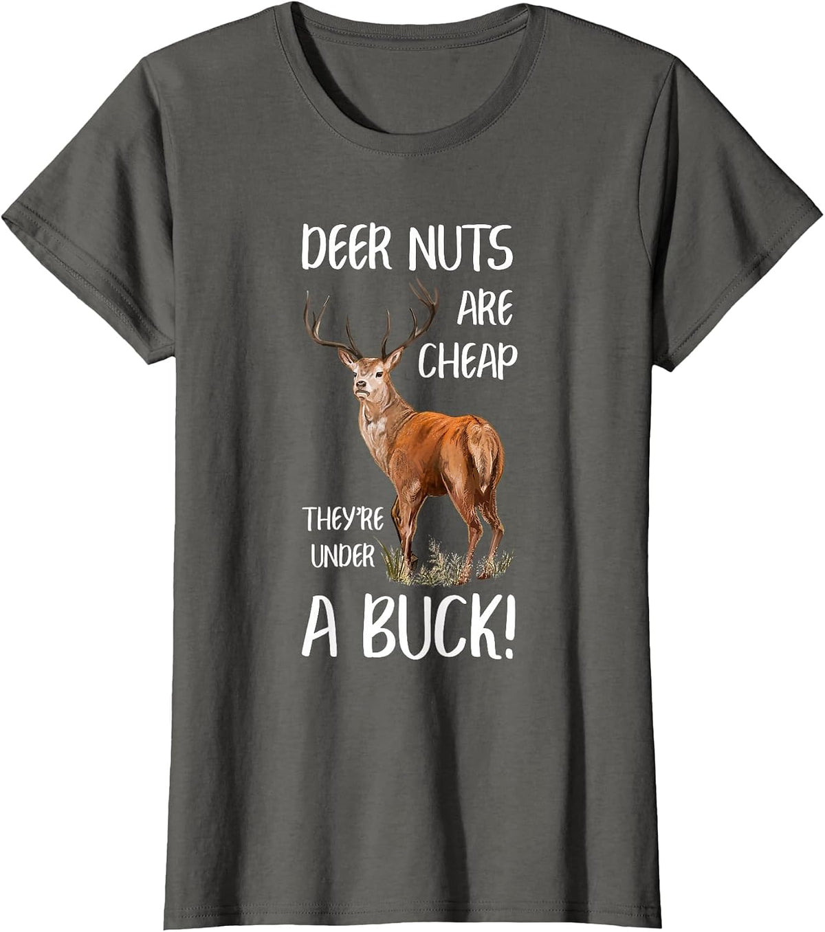 Deer Nuts are Cheap You're Under a Buck Hunting Hunter T-Shirt - Asphalt Grey