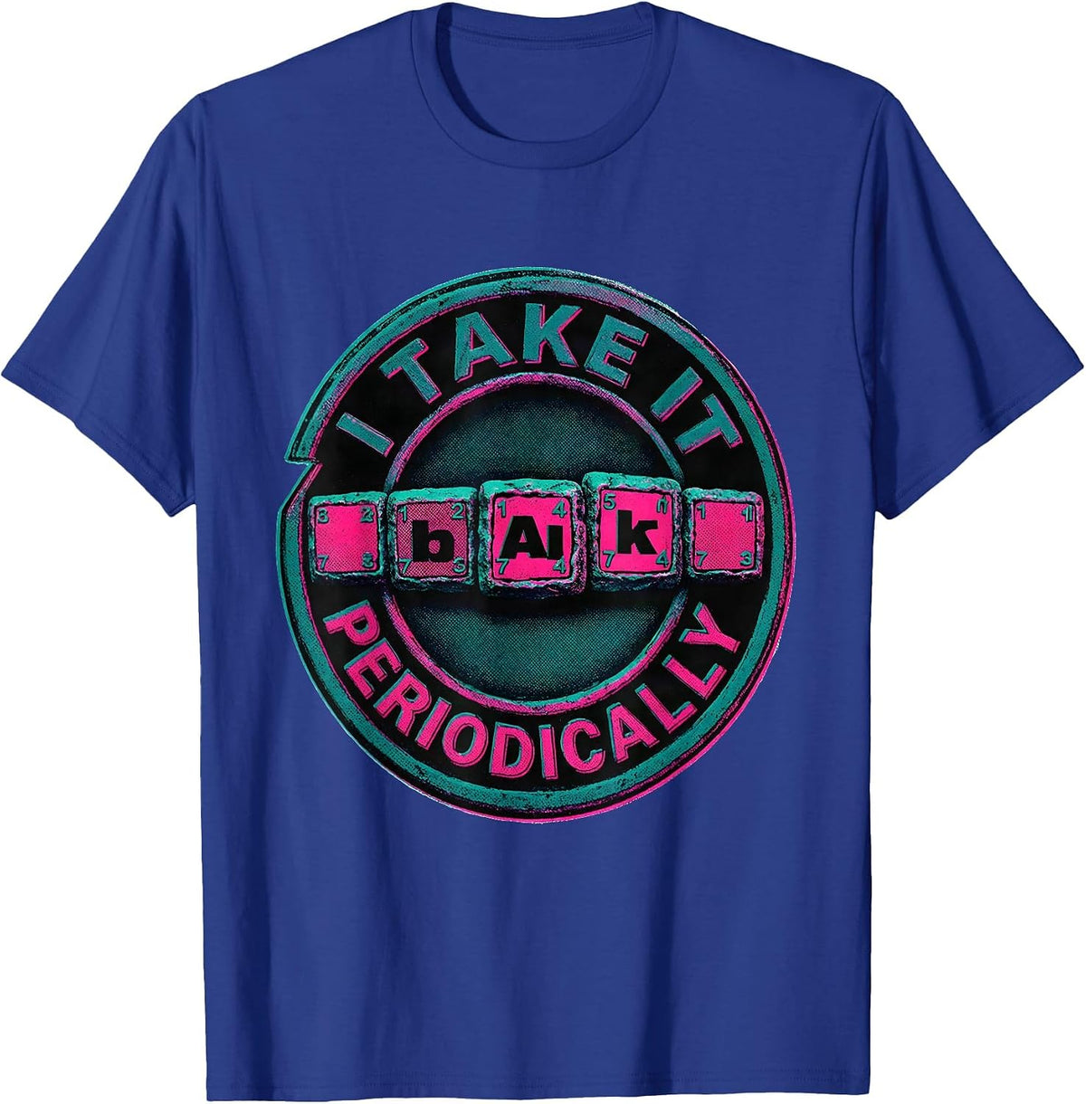 I Take It Periodically Nerdy Science Student Chemistry Humor T-Shirt - Royal Blue