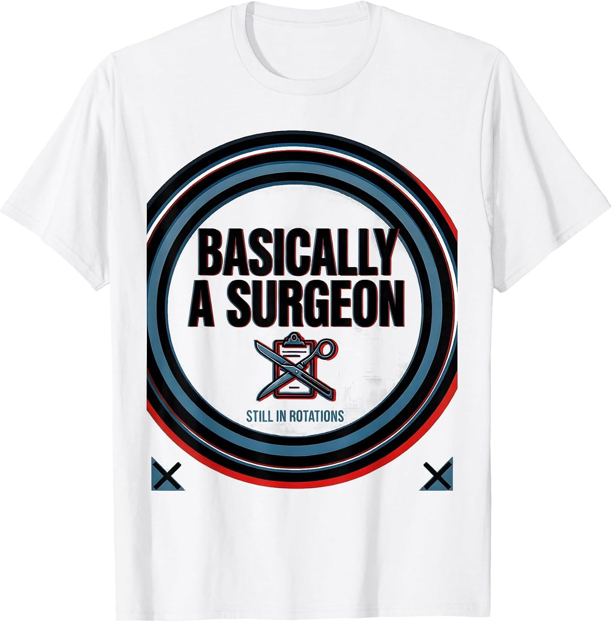 Men's Basically A Surgeon, Still In Rotations Funny Doctor Gift T-Shirt - White