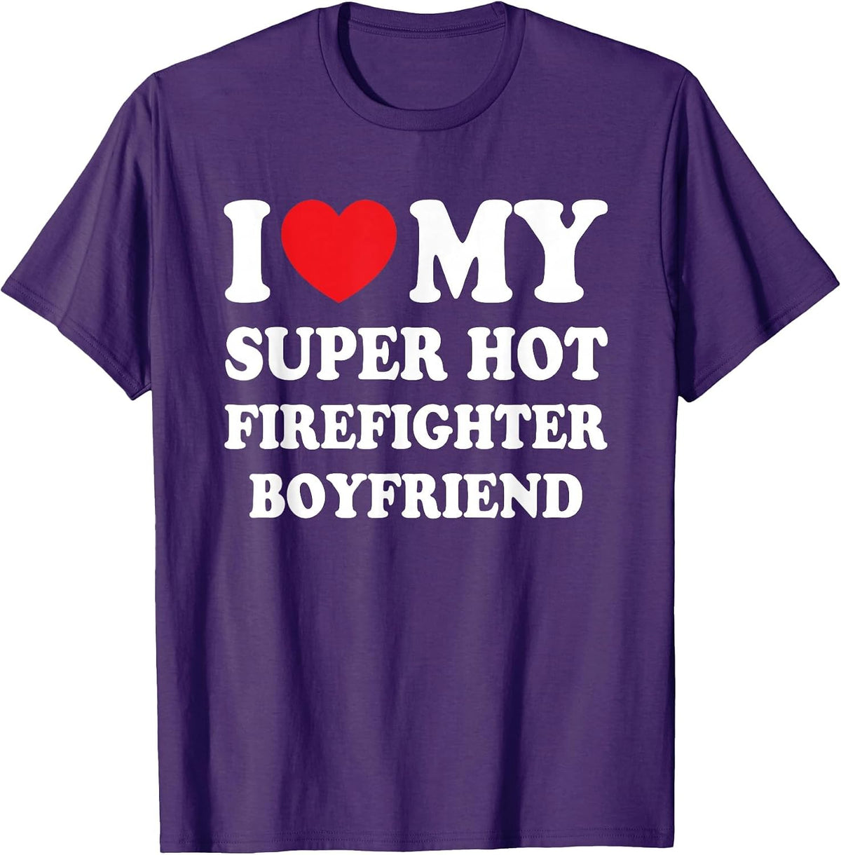 I Love My Super Hot Firefighter Boyfriend Funny Girlfriend T-Shirt - Purple