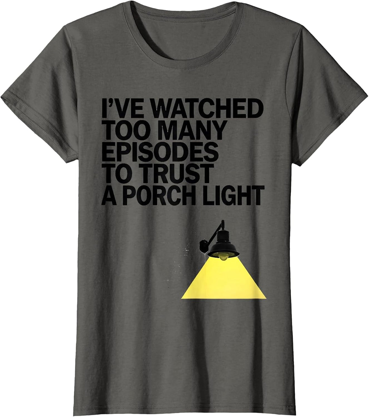 Women's I've Watched Too Many Episodes To Trust A Porch Light T-Shirt - Asphalt Grey