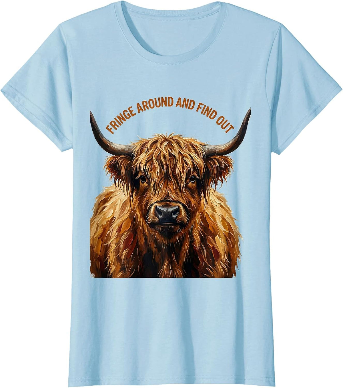 Women's Fringe Around And Find Out Funny Highland Cow Cute Scottish T-Shirt - Baby Blue