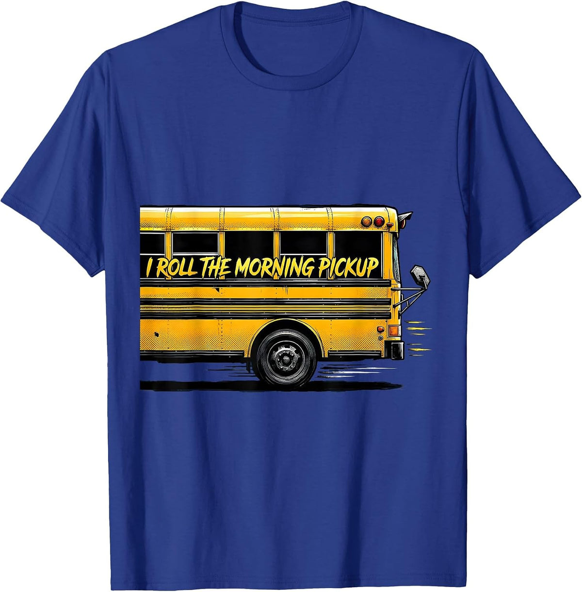 I Roll The Morning Pickup Funny School Bus Driver Workplace T-Shirt - Royal Blue