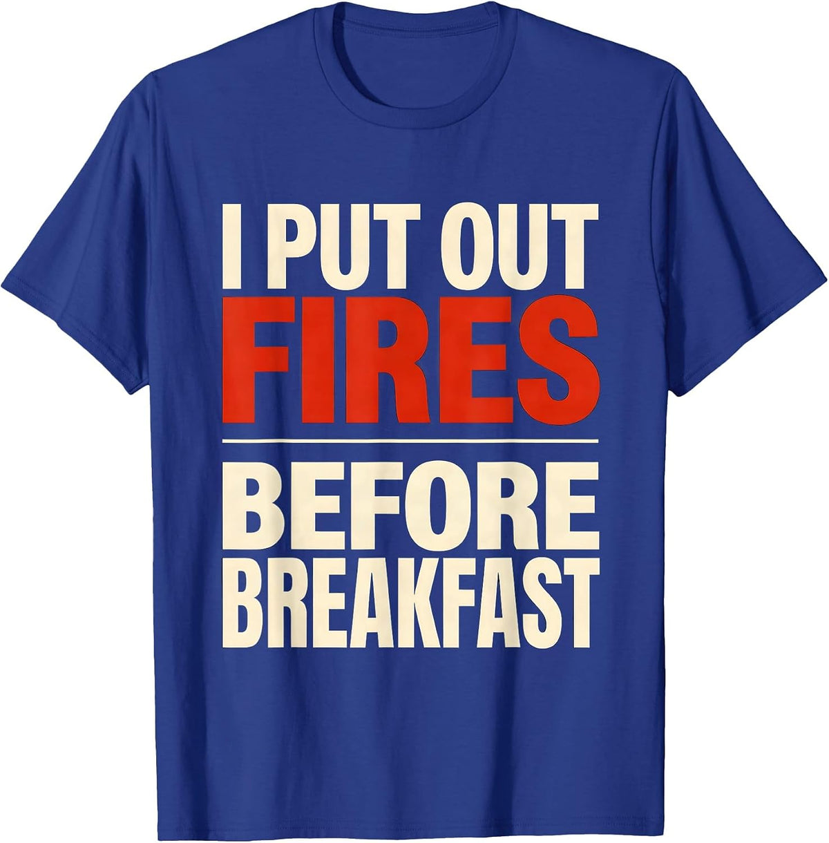 Men's I Put Out Fires Before Breakfast Funny Firefighter Christmas T-Shirt - Royal Blue