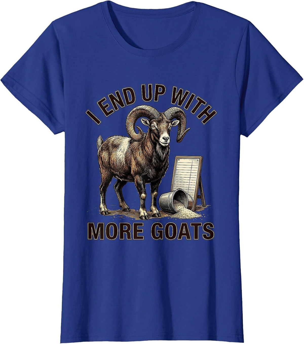 Women's I End Up With More Goats Funny Goat Farmer Goat Lover Gift T-Shirt - Royal Blue