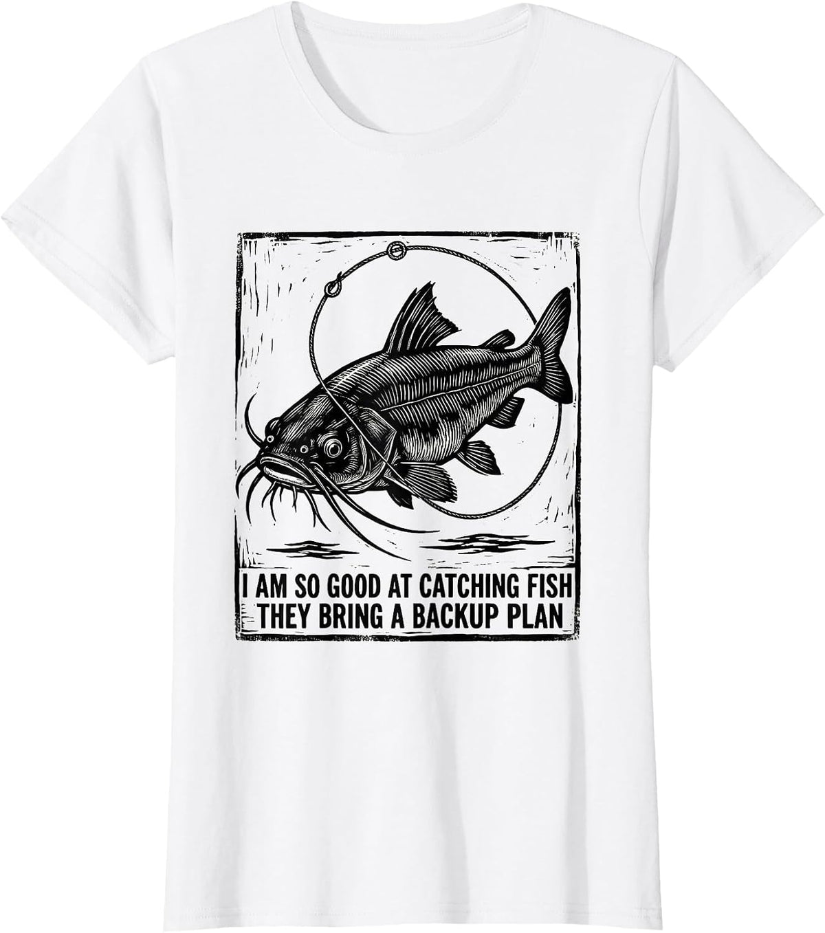 Women's I Am So Good At Catching Fish They Bring A Backup Plan T-Shirt - White