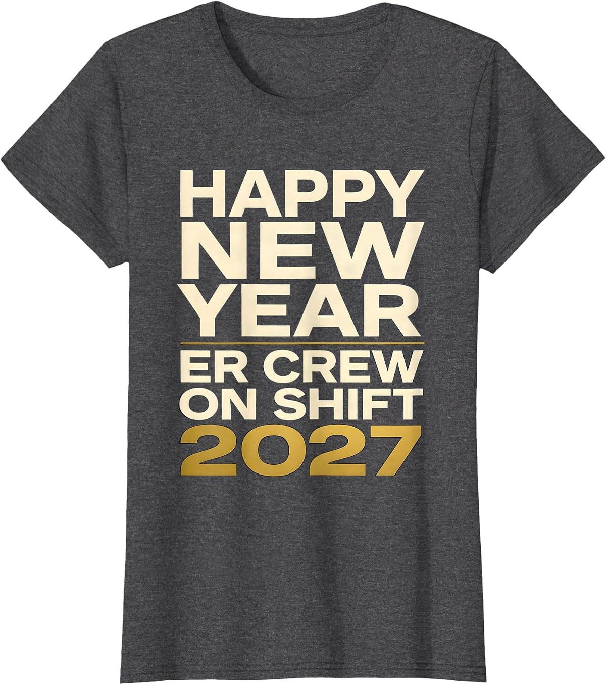 Women's Happy New Year, ER Crew On Shift 2027 Funny Nurse Healthcare T-Shirt - Dark Heather Grey