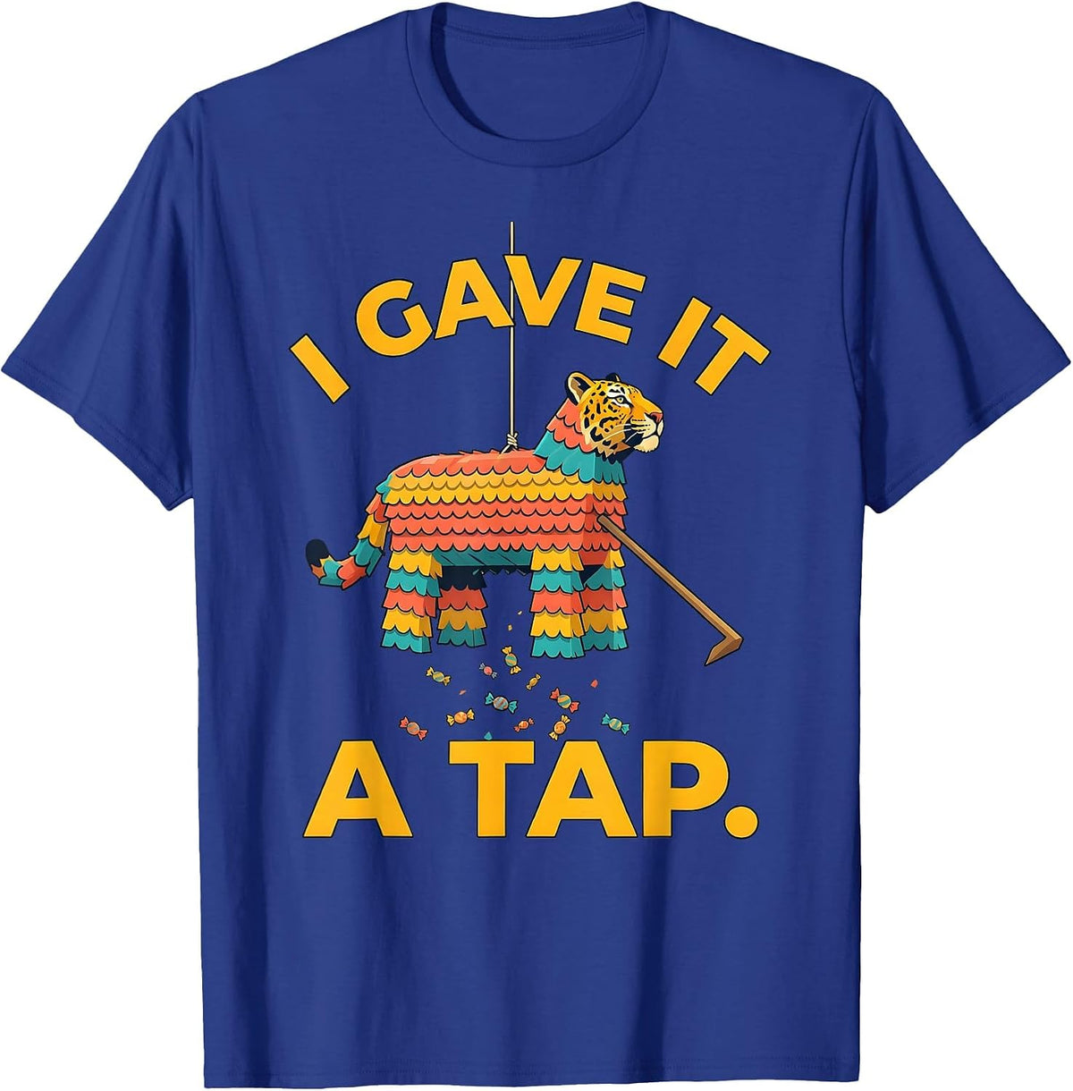 Men's I Gave It A Tap Funny Cinco De Mayo Piñata Party Costume T-Shirt - Royal Blue