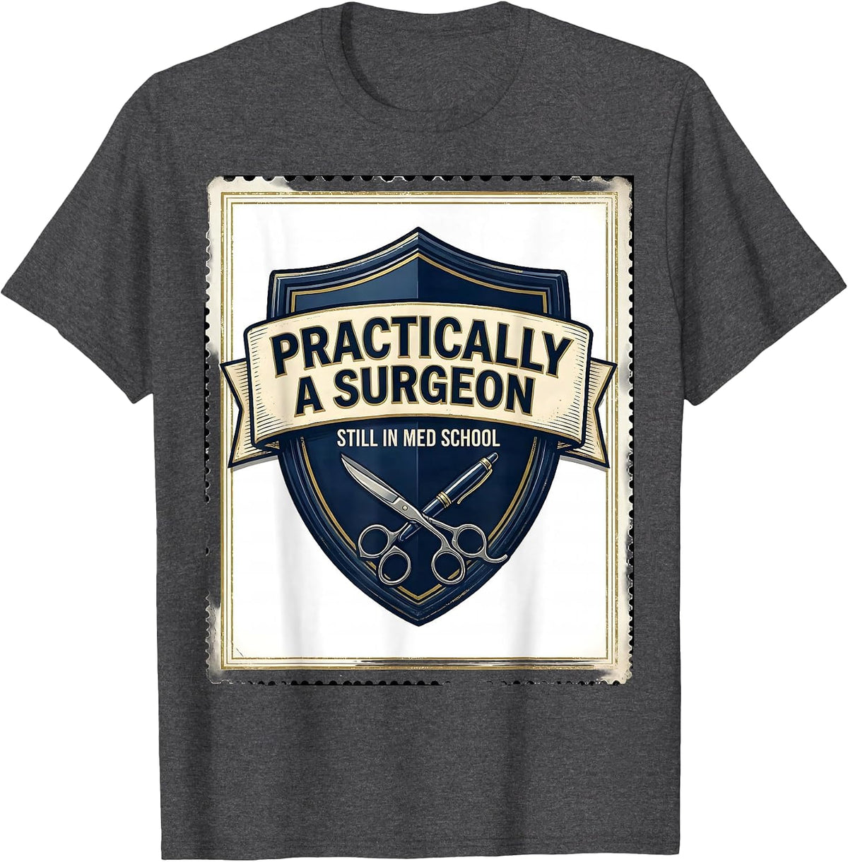 Men's Practically A Surgeon, Still In Med School Funny T-Shirt - Dark Heather Grey
